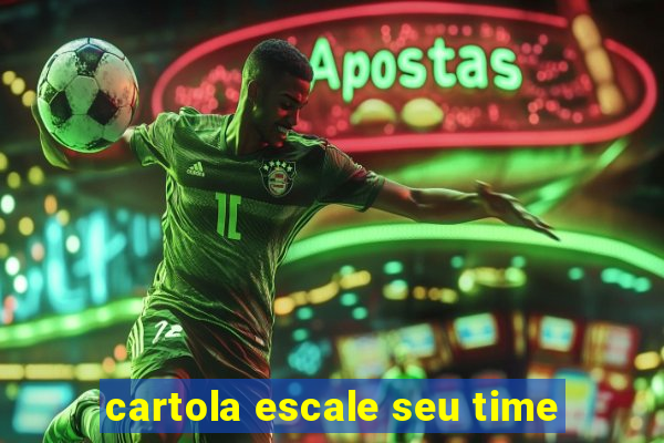 cartola escale seu time